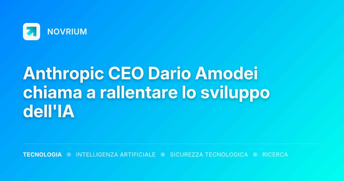 Anthropic CEO Dario Amodei chiama a rallentare lo sviluppo dell'IA