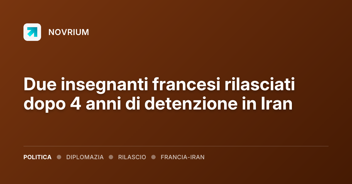 Due insegnanti francesi rilasciati dopo 4 anni di detenzione in Iran