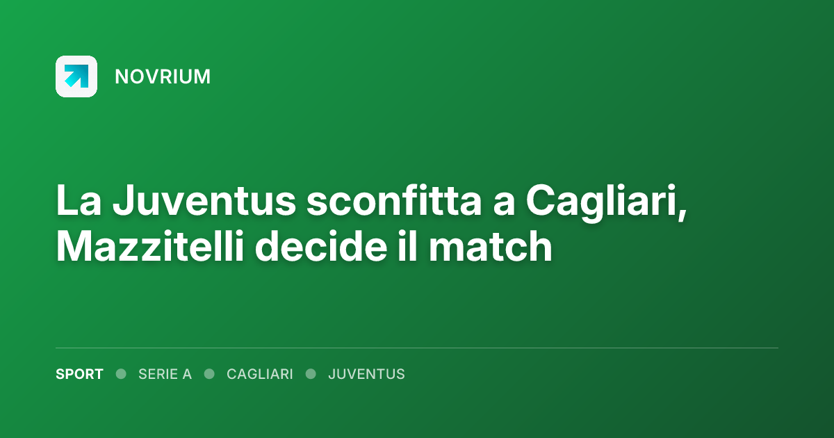 La Juventus sconfitta a Cagliari, Mazzitelli decide il match