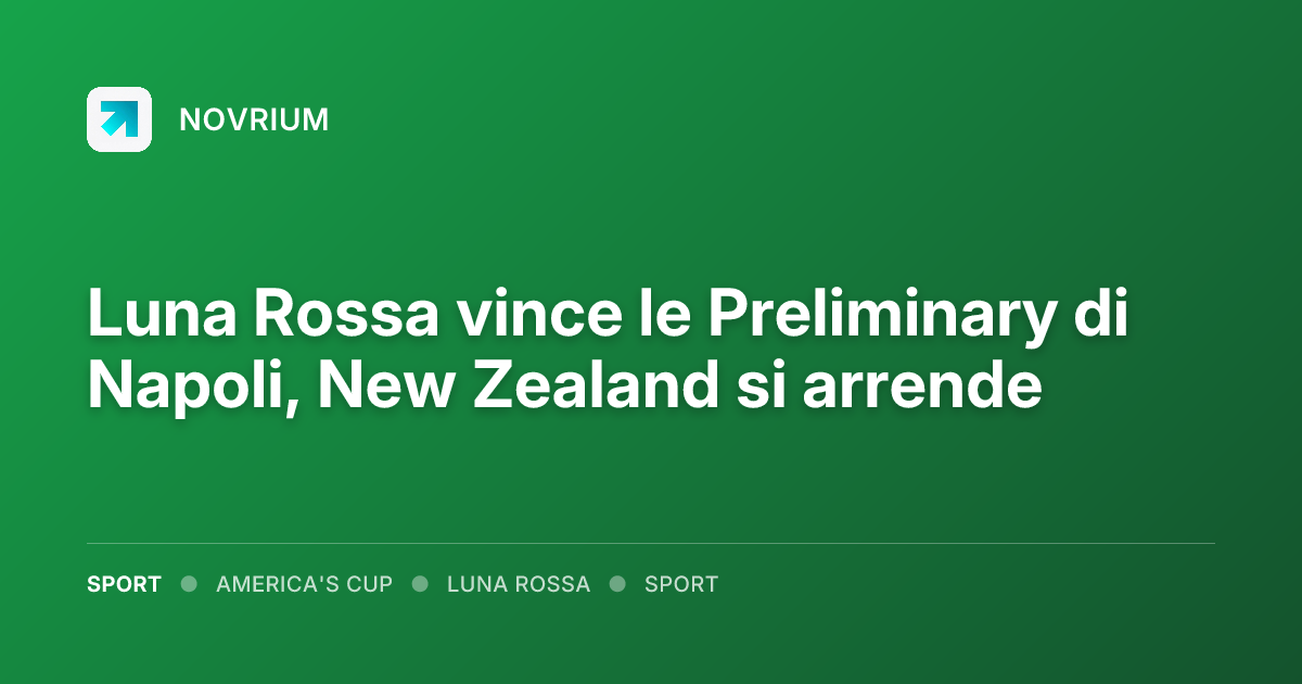 Luna Rossa vince le Preliminary di Napoli, New Zealand si arrende