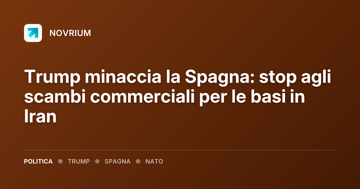 Trump minaccia la Spagna: stop agli scambi commerciali per le basi in Iran