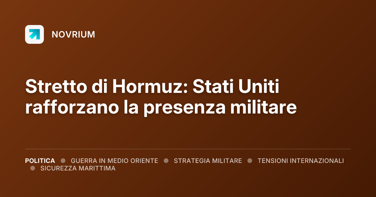 Stretto di Hormuz: Stati Uniti rafforzano la presenza militare