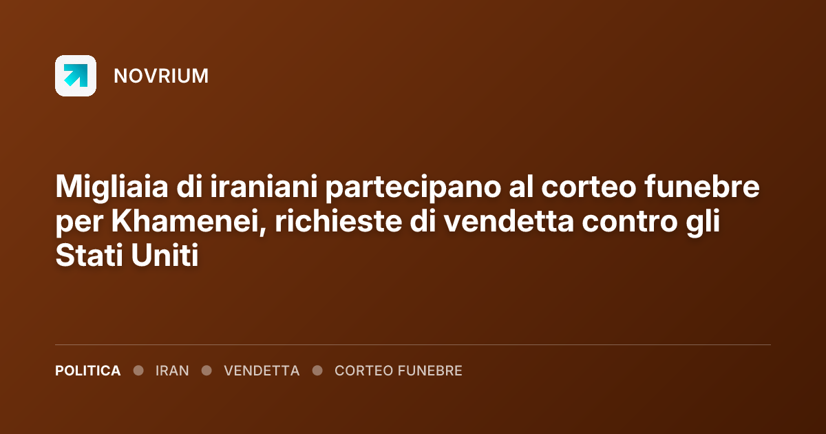 Migliaia di iraniani partecipano al corteo funebre per Khamenei, richieste di vendetta contro gli Stati Uniti