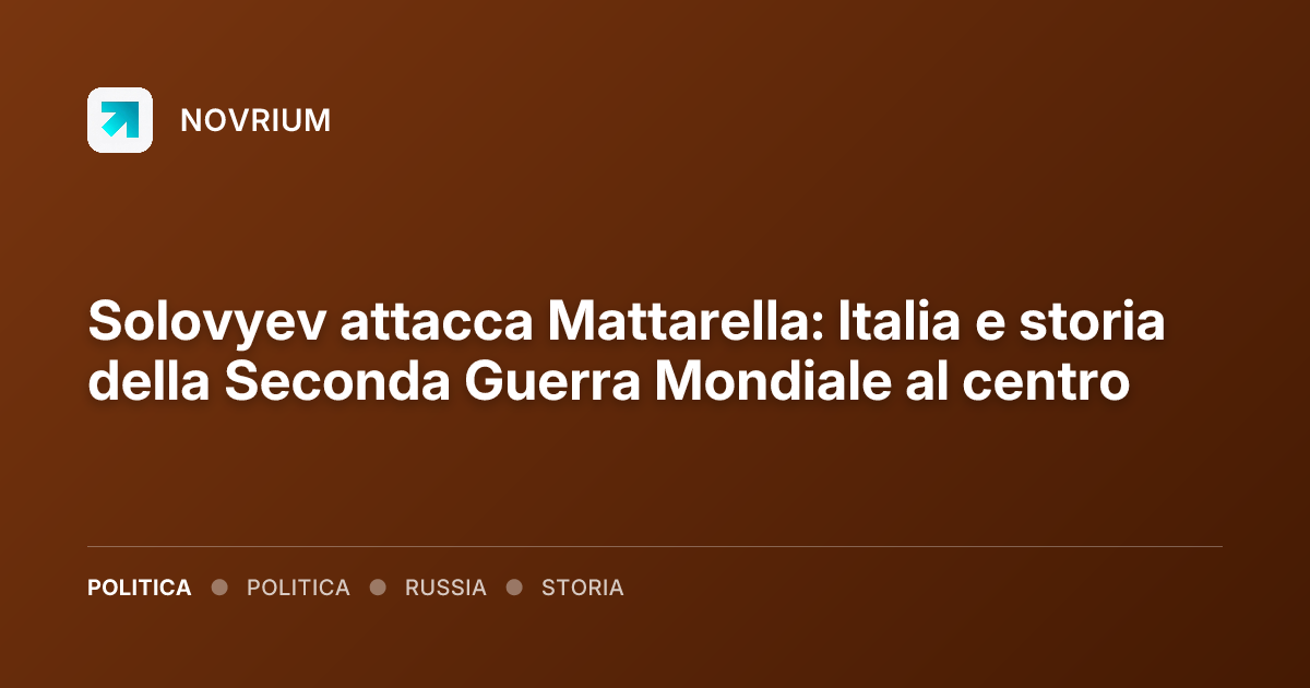 Solovyev attacca Mattarella: Italia e storia della Seconda Guerra Mondiale al centro