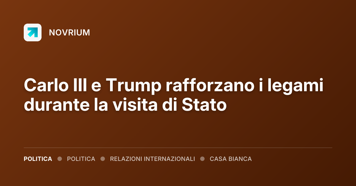 Carlo III e Trump rafforzano i legami durante la visita di Stato