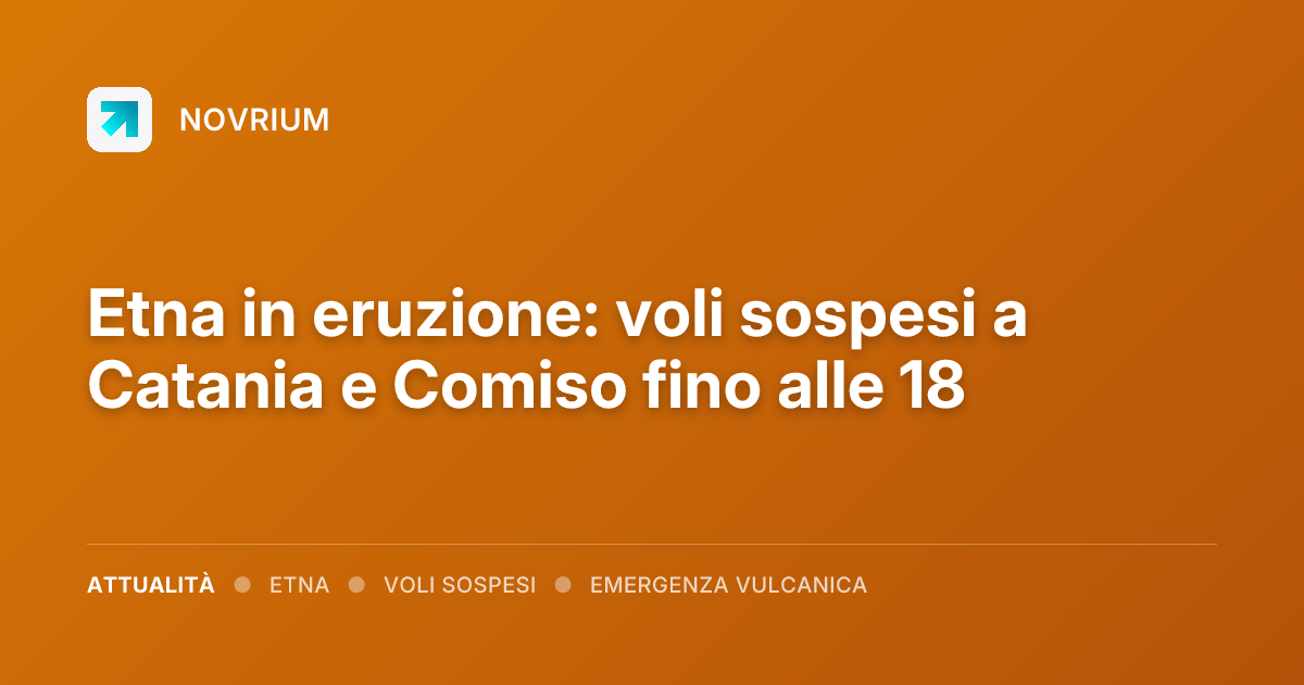 Etna in eruzione: voli sospesi a Catania e Comiso fino alle 18