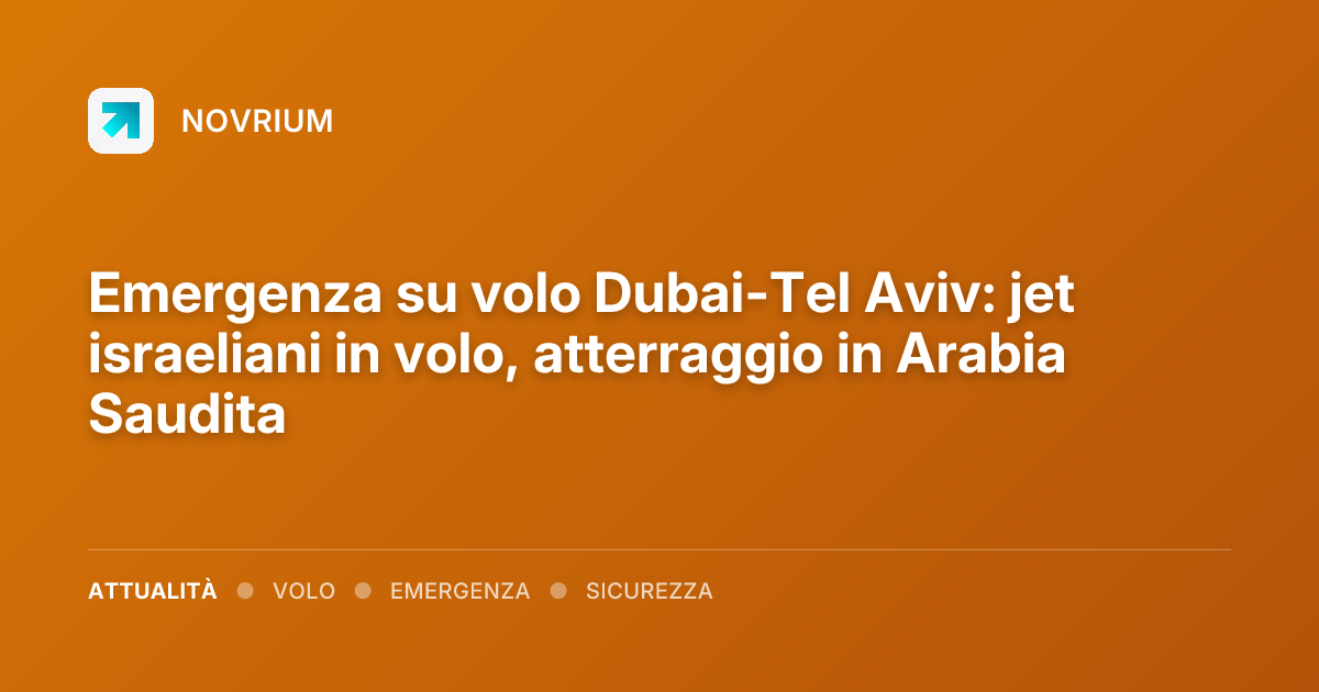Emergenza su volo Dubai-Tel Aviv: jet israeliani in volo, atterraggio in Arabia Saudita