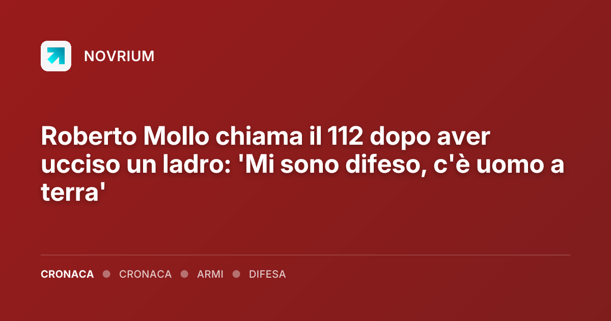 Roberto Mollo chiama il 112 dopo aver ucciso un ladro: 'Mi sono difeso, c'è uomo a terra'