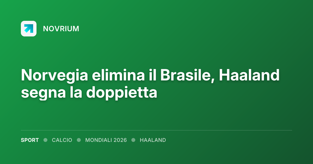 Norvegia elimina il Brasile, Haaland segna la doppietta