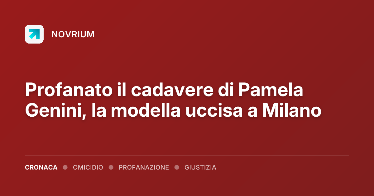 Profanato il cadavere di Pamela Genini, la modella uccisa a Milano