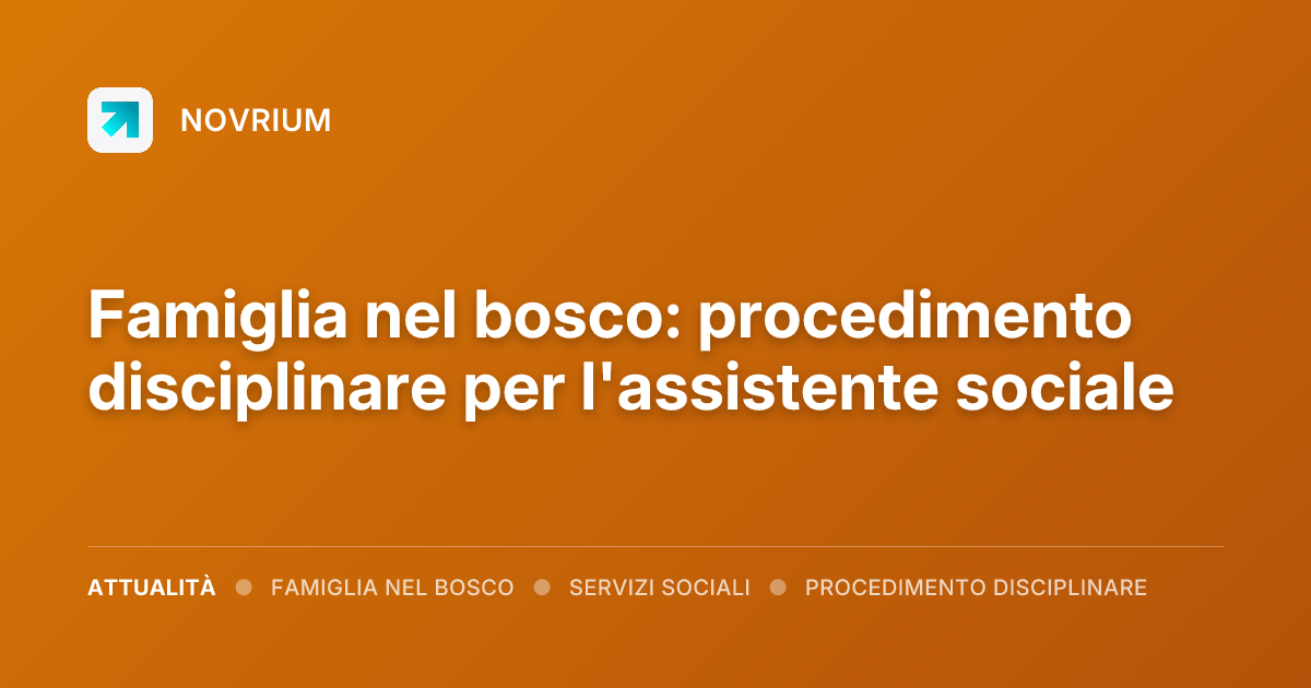 Famiglia nel bosco: procedimento disciplinare per l'assistente sociale