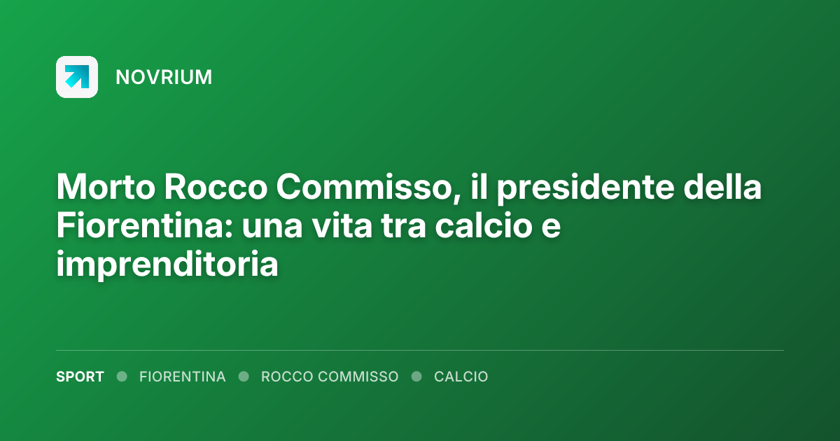 Morto Rocco Commisso, il presidente della Fiorentina: una vita tra calcio e imprenditoria