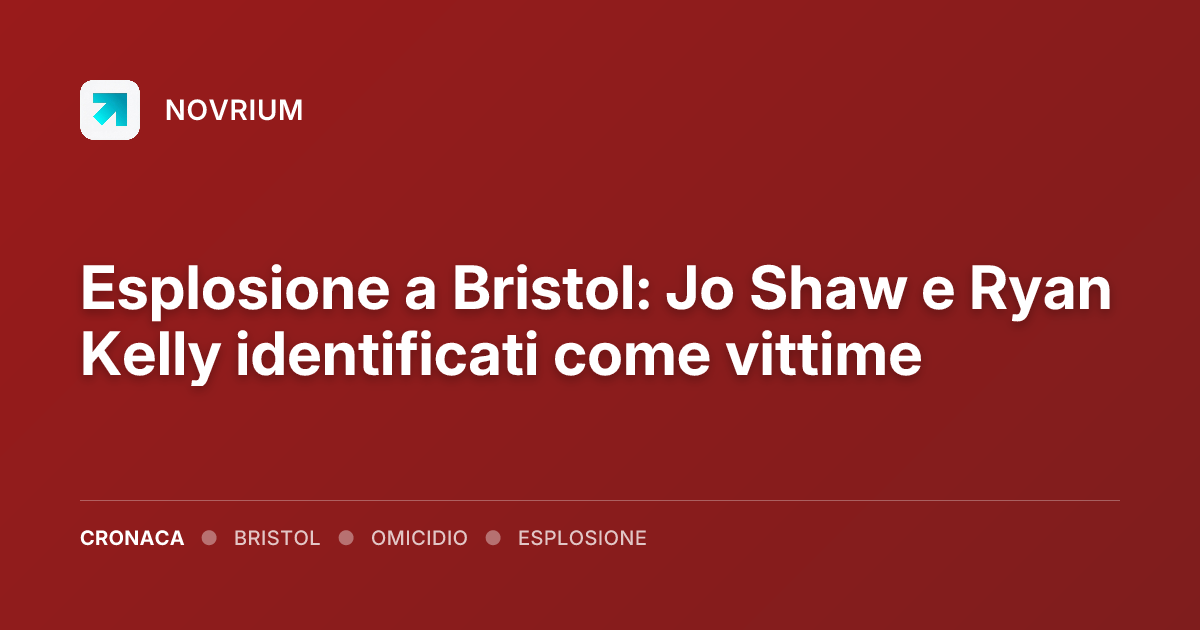 Esplosione a Bristol: Jo Shaw e Ryan Kelly identificati come vittime