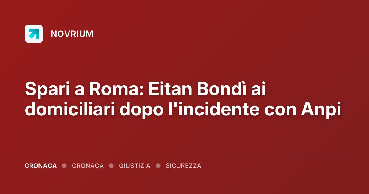 Spari a Roma: Eitan Bondì ai domiciliari dopo l'incidente con Anpi