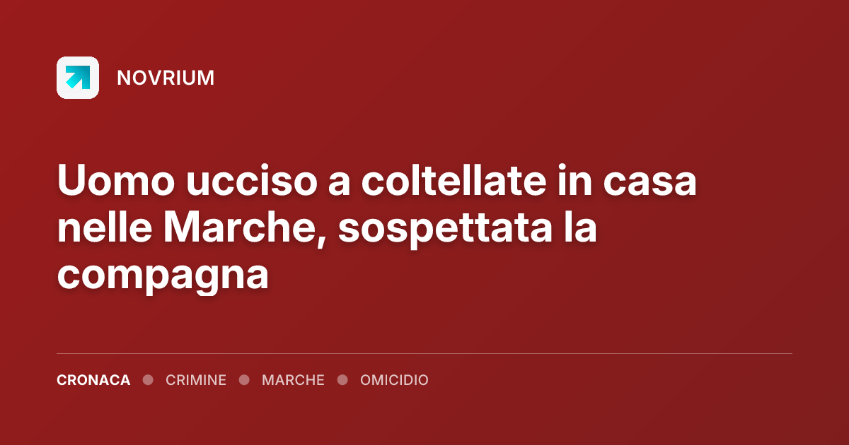 Uomo ucciso a coltellate in casa nelle Marche, sospettata la compagna