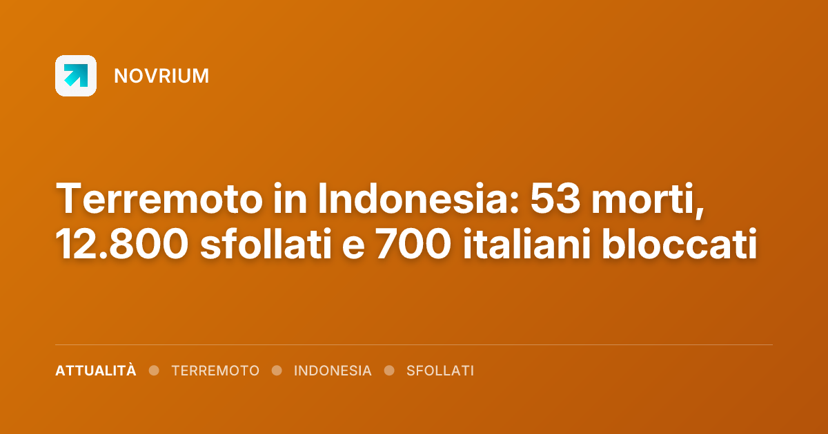 Terremoto in Indonesia: 53 morti, 12.800 sfollati e 700 italiani bloccati