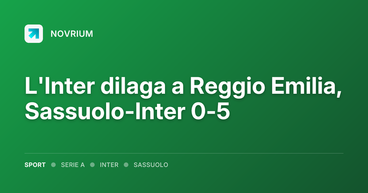 L'Inter dilaga a Reggio Emilia, Sassuolo-Inter 0-5