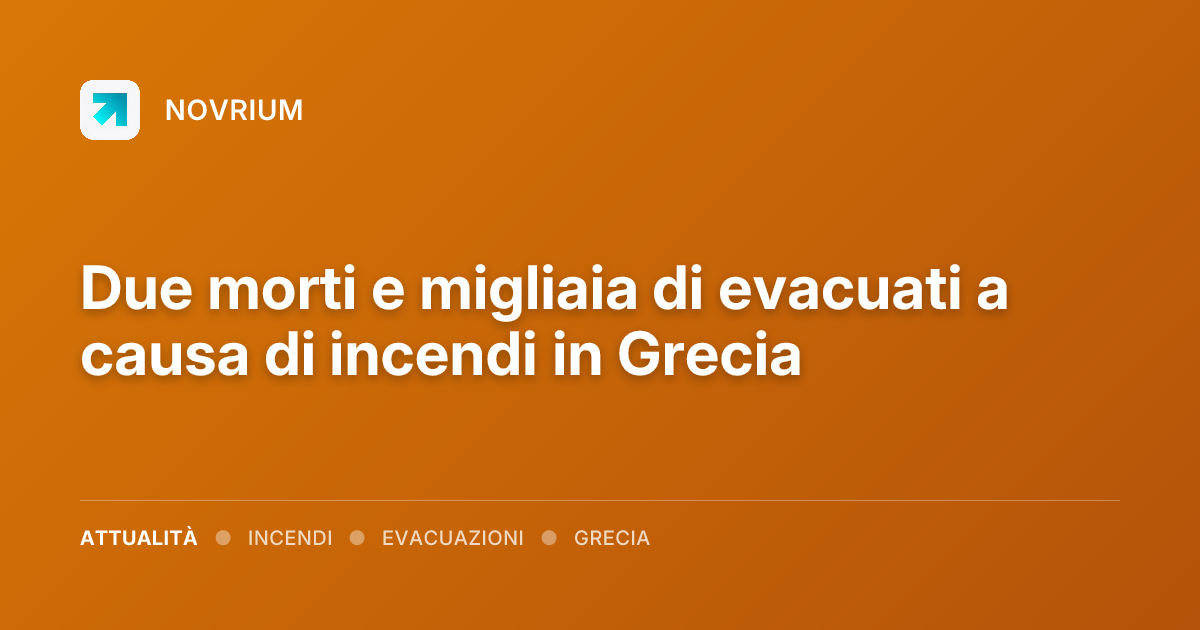 Due morti e migliaia di evacuati a causa di incendi in Grecia