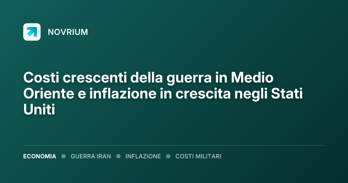 Costi crescenti della guerra in Medio Oriente e inflazione in crescita negli Stati Uniti