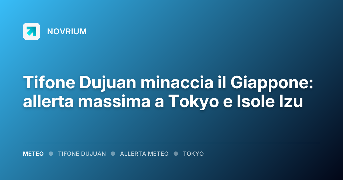 Tifone Dujuan minaccia il Giappone: allerta massima a Tokyo e Isole Izu