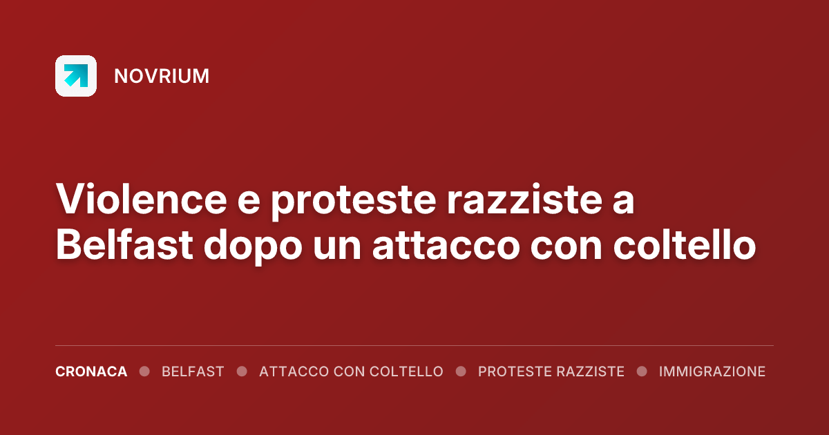 Violence e proteste razziste a Belfast dopo un attacco con coltello