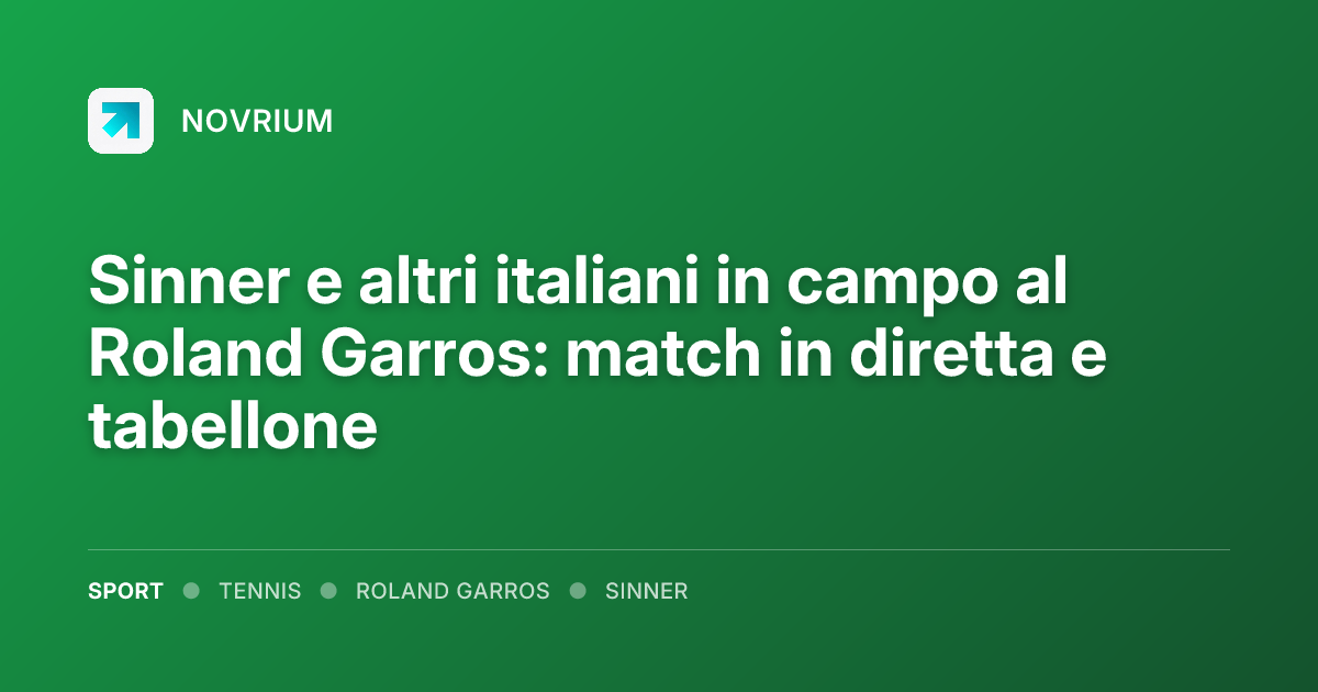 Sinner e altri italiani in campo al Roland Garros: match in diretta e tabellone