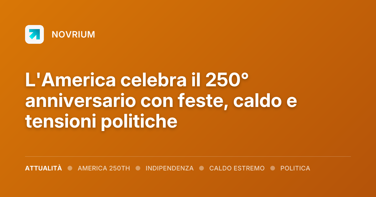 L'America celebra il 250° anniversario con feste, caldo e tensioni politiche
