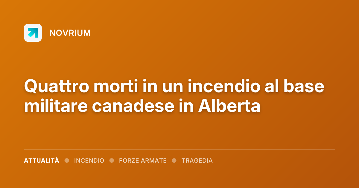 Quattro morti in un incendio al base militare canadese in Alberta