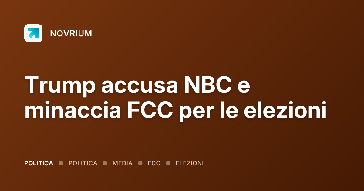 Trump accusa NBC e minaccia FCC per le elezioni