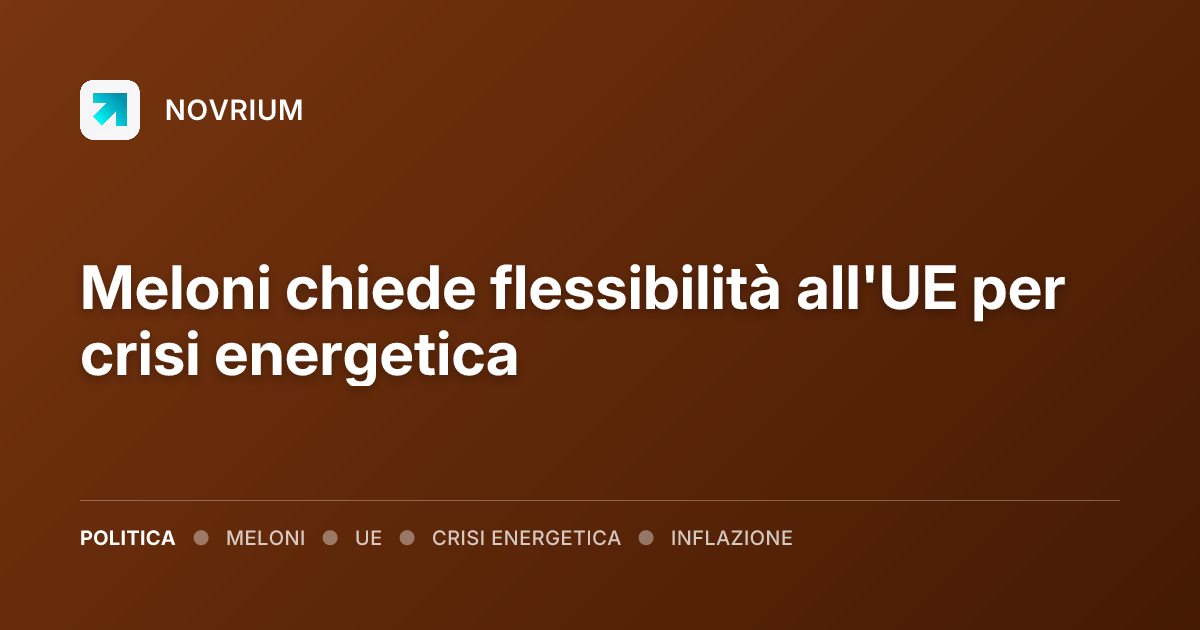 Meloni chiede flessibilità all'UE per crisi energetica