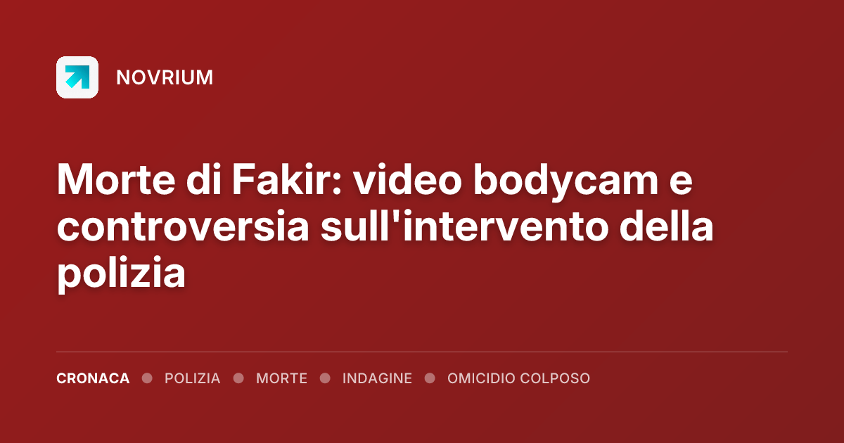 Morte di Fakir: video bodycam e controversia sull'intervento della polizia