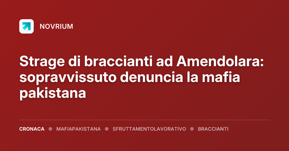 Strage di braccianti ad Amendolara: sopravvissuto denuncia la mafia pakistana
