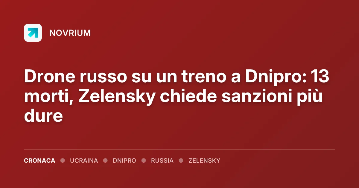 Drone russo su un treno a Dnipro: 13 morti, Zelensky chiede sanzioni più dure