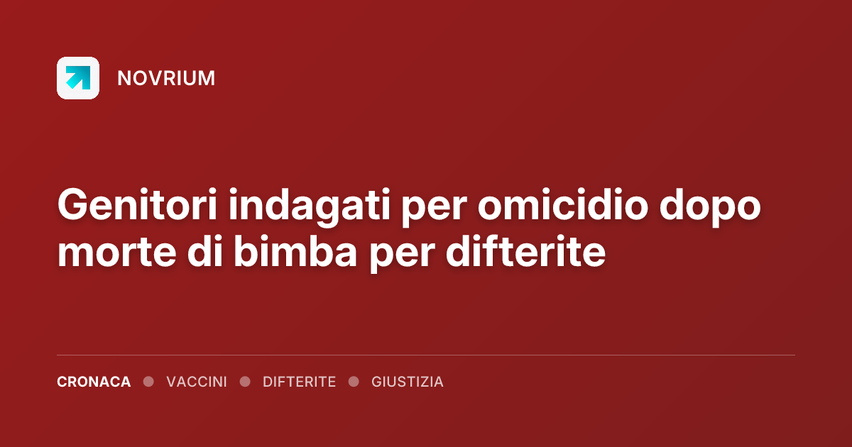 Genitori indagati per omicidio dopo morte di bimba per difterite