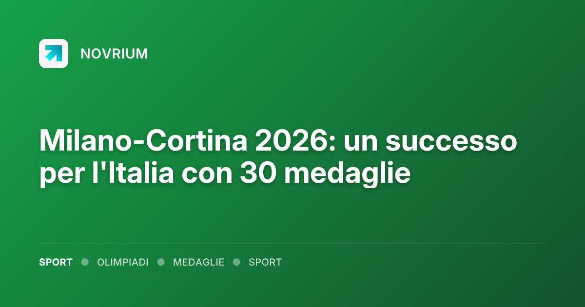 Milano-Cortina 2026: un successo per l'Italia con 30 medaglie