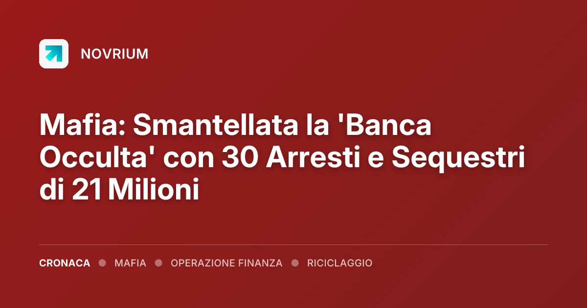 Mafia: Smantellata la 'Banca Occulta' con 30 Arresti e Sequestri di 21 Milioni