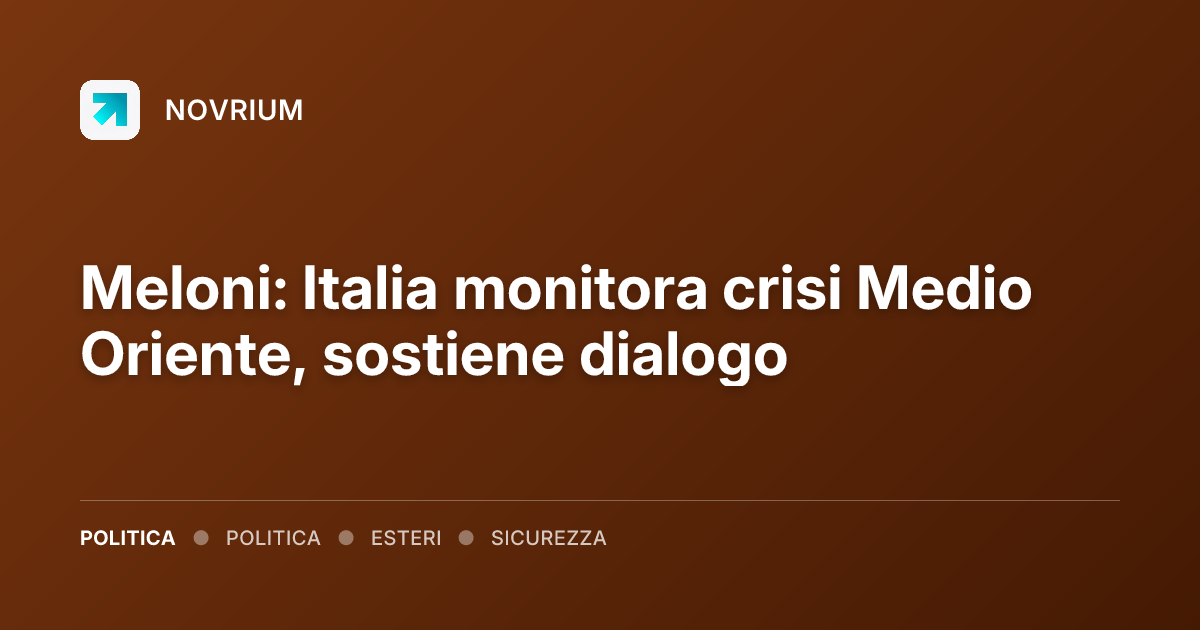 Meloni: Italia monitora crisi Medio Oriente, sostiene dialogo