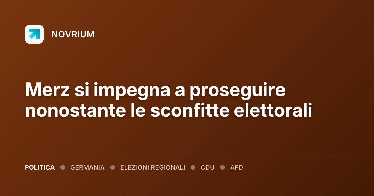 Merz si impegna a proseguire nonostante le sconfitte elettorali