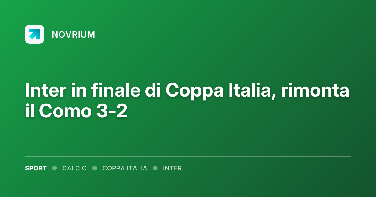 Inter in finale di Coppa Italia, rimonta il Como 3-2