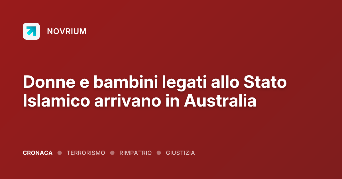 Donne e bambini legati allo Stato Islamico arrivano in Australia