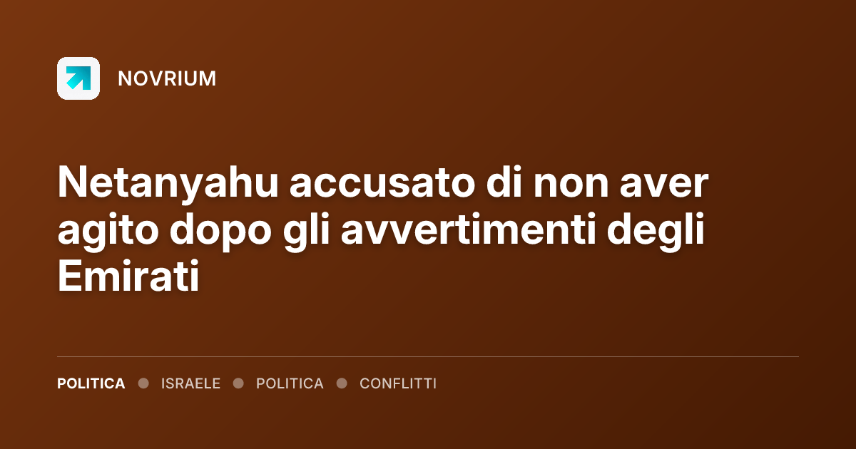 Netanyahu accusato di non aver agito dopo gli avvertimenti degli Emirati