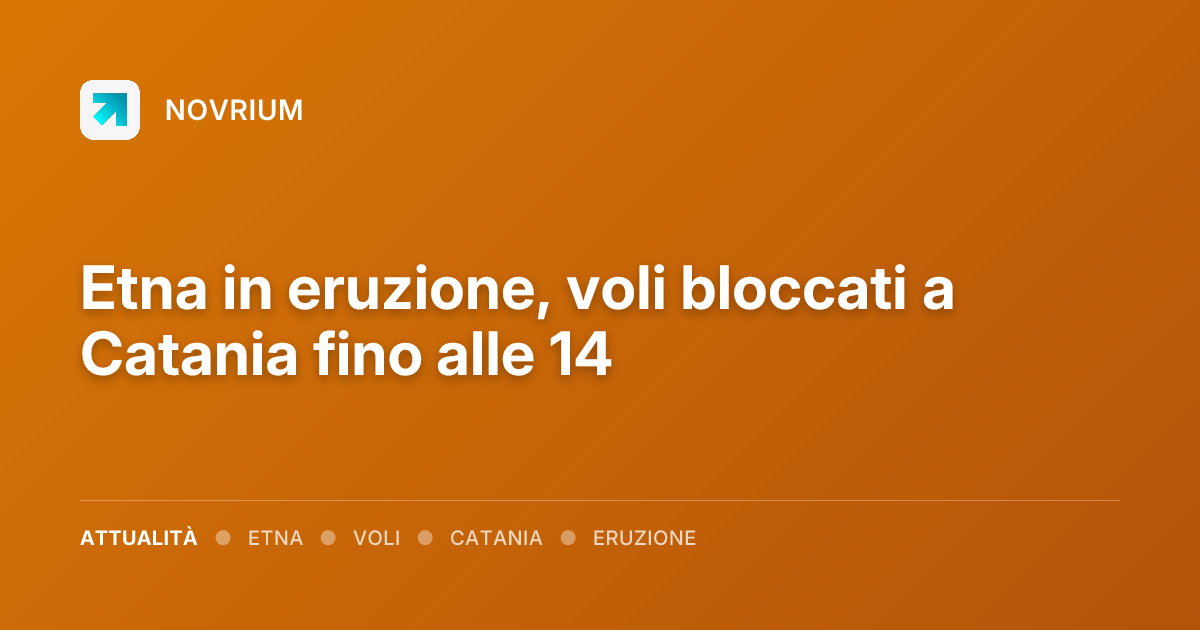 Etna in eruzione, voli bloccati a Catania fino alle 14