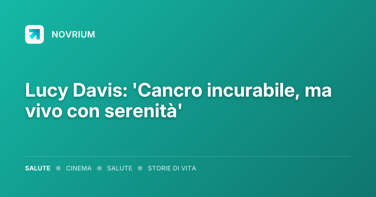 Lucy Davis: 'Cancro incurabile, ma vivo con serenità'