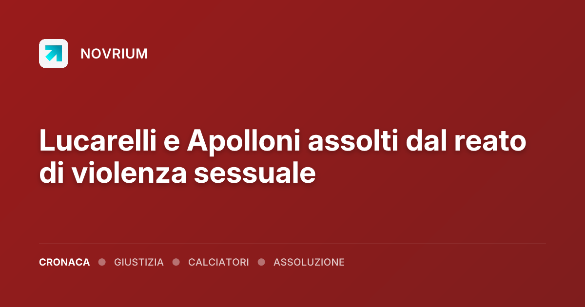Lucarelli e Apolloni assolti dal reato di violenza sessuale