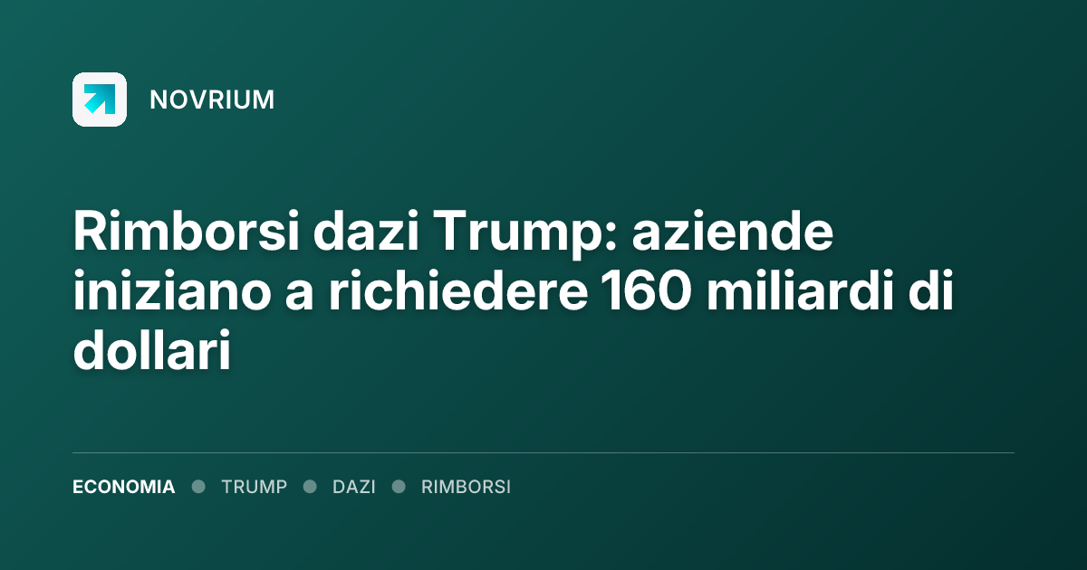 Rimborsi dazi Trump: aziende iniziano a richiedere 160 miliardi di dollari