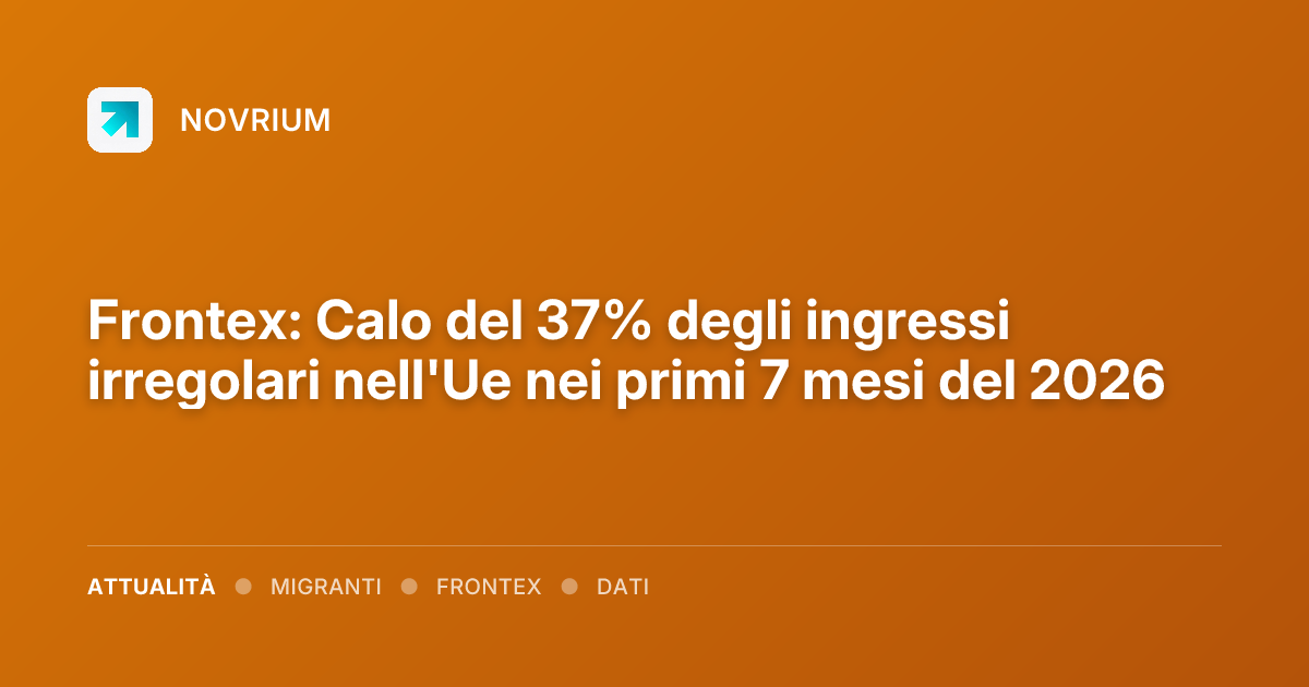 Frontex: Calo del 37% degli ingressi irregolari nell'Ue nei primi 7 mesi del 2026