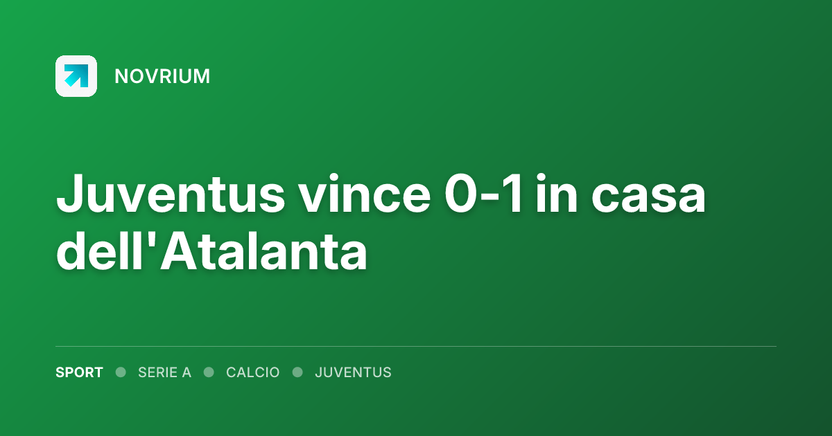 Juventus vince 0-1 in casa dell'Atalanta
