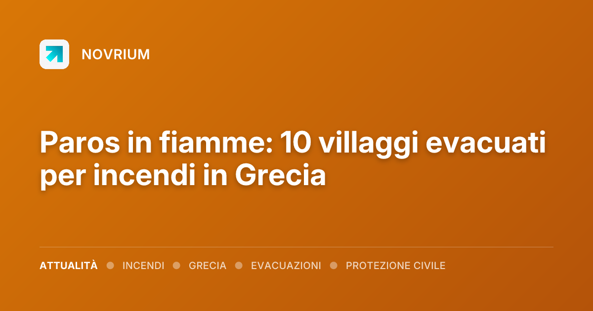 Paros in fiamme: 10 villaggi evacuati per incendi in Grecia