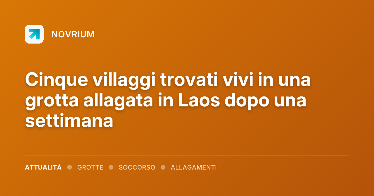Cinque villaggi trovati vivi in una grotta allagata in Laos dopo una settimana