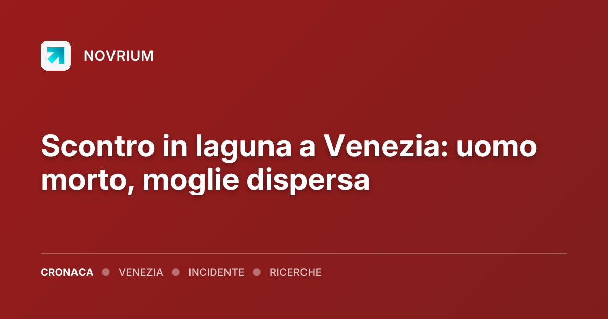 Scontro in laguna a Venezia: uomo morto, moglie dispersa
